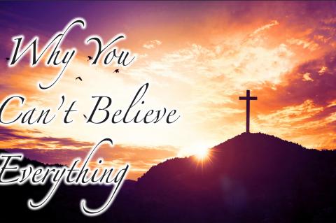 Why You Can't Believe Everythin